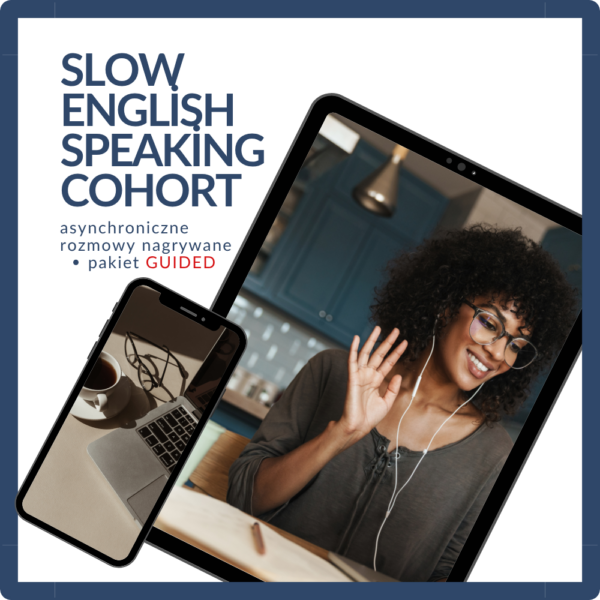 Slow English Speaking Cohort - asynchroniczne rozmowy nagrywane - pakiet GUIDED